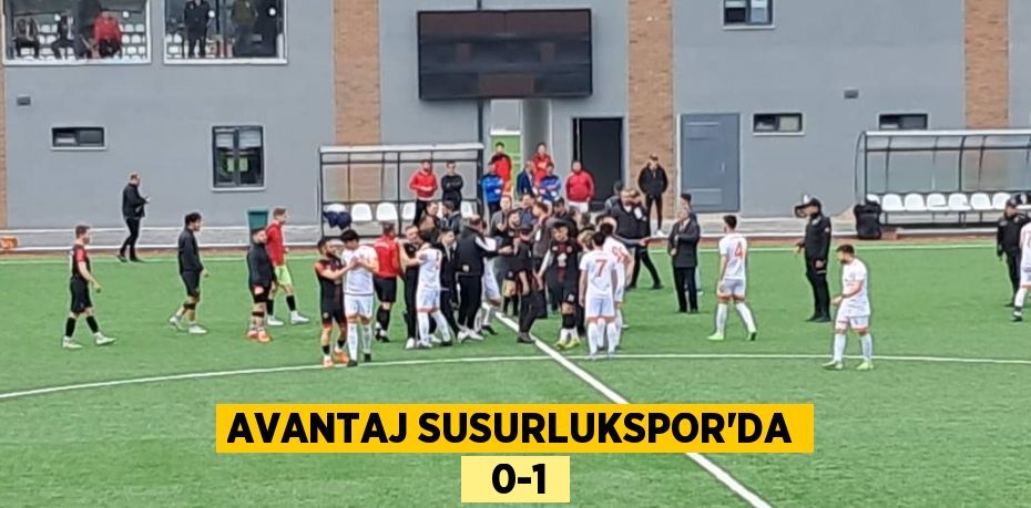 AVANTAJ SUSURLUKSPOR’DA   0-1