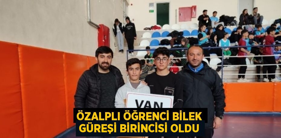 ÖZALPLI ÖĞRENCİ BİLEK GÜREŞİ BİRİNCİSİ OLDU