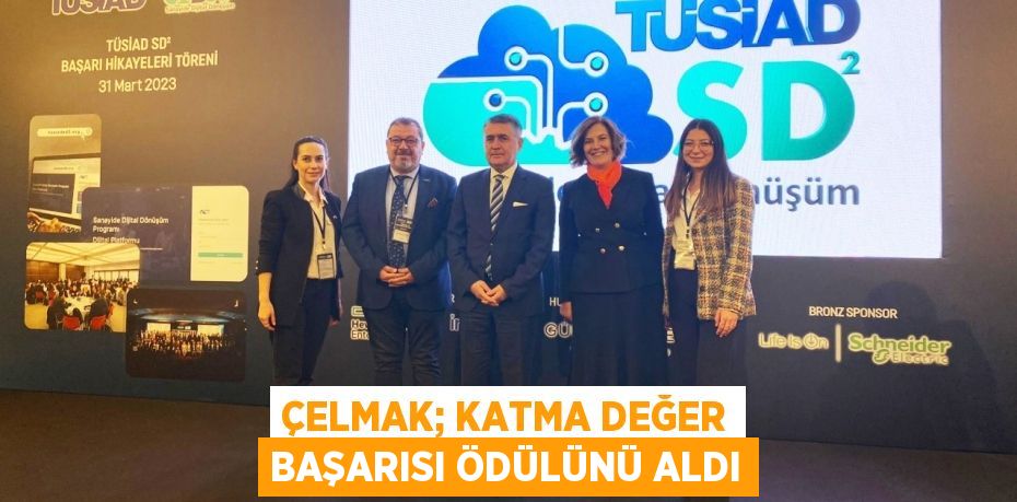 ÇELMAK; KATMA DEĞER BAŞARISI ÖDÜLÜNÜ ALDI