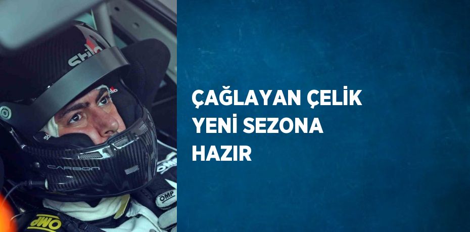 ÇAĞLAYAN ÇELİK YENİ SEZONA HAZIR