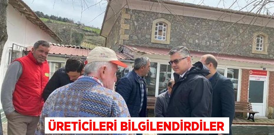 ÜRETİCİLERİ BİLGİLENDİRDİLER