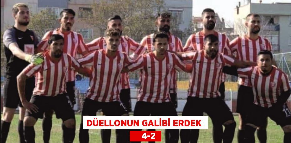 DÜELLONUN GALİBİ ERDEK      4-2