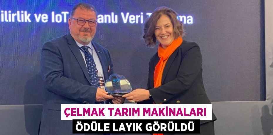 ÇELMAK TARIM MAKİNALARI ÖDÜLE LAYIK GÖRÜLDÜ