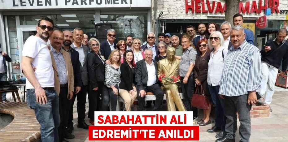 SABAHATTİN ALİ EDREMİT'TE ANILDI