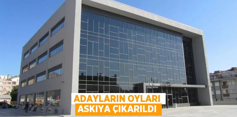 ADAYLARIN OYLARI ASKIYA ÇIKARILDI