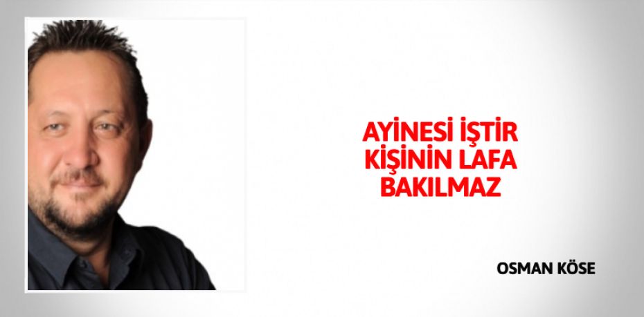 AYİNESİ İŞTİR KİŞİNİN LAFA BAKILMAZ