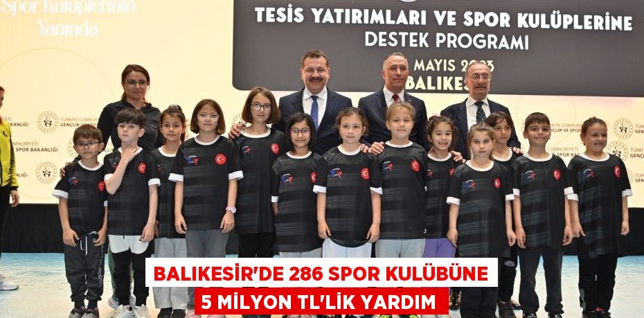 BALIKESİR’DE 286 SPOR KULÜBÜNE 5 MİLYON TL’LİK YARDIM