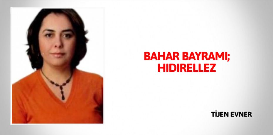 BAHAR BAYRAMI; HIDIRELLEZ