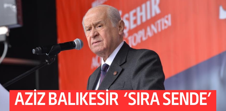 AZİZ BALIKESİR  ‘SIRA SENDE’