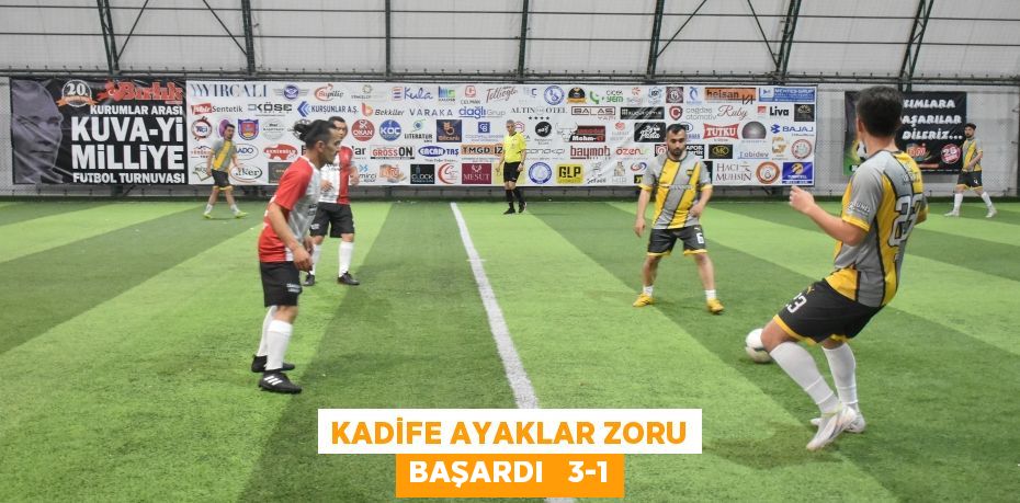 KADİFE AYAKLAR ZORU BAŞARDI   3-1