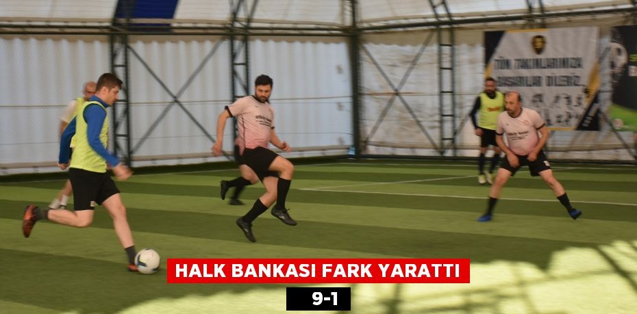 HALK BANKASI FARK YARATTI     9-1