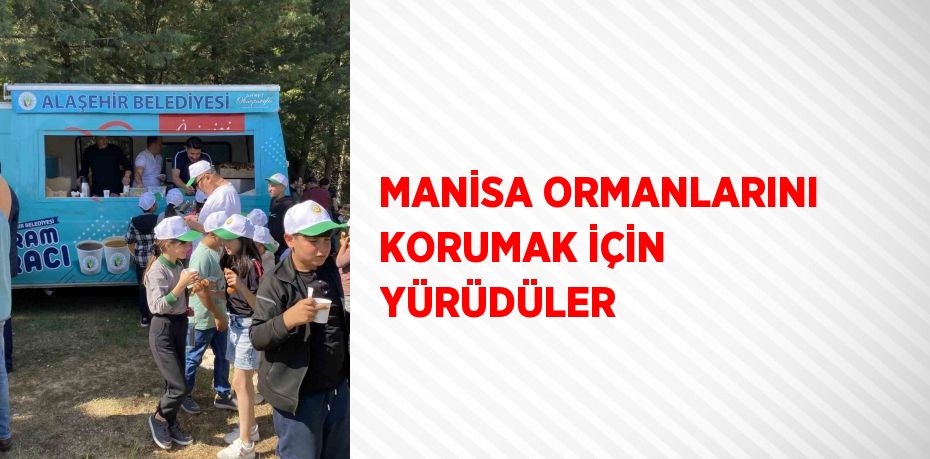 MANİSA ORMANLARINI KORUMAK İÇİN YÜRÜDÜLER