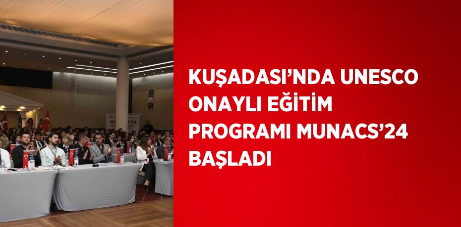 KUŞADASI’NDA UNESCO ONAYLI EĞİTİM PROGRAMI MUNACS’24 BAŞLADI