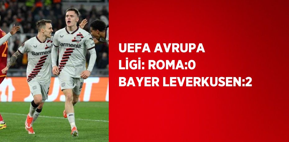 UEFA AVRUPA LİGİ: ROMA:0 BAYER LEVERKUSEN:2
