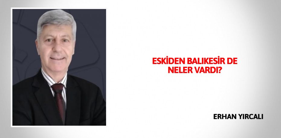 ESKİDEN BALIKESİR DE NELER VARDI?