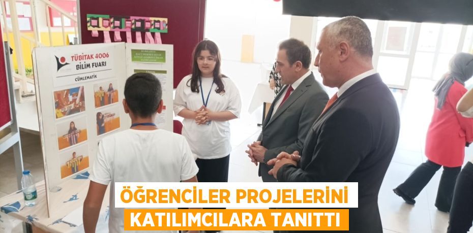 ÖĞRENCİLER PROJELERİNİ KATILIMCILARA TANITTI