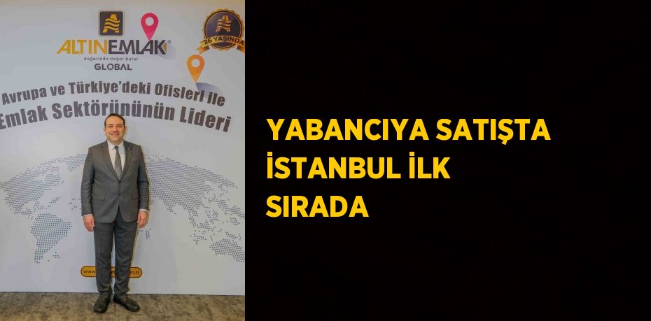 YABANCIYA SATIŞTA İSTANBUL İLK SIRADA