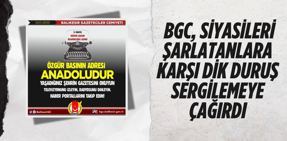 BGC, SİYASİLERİ ŞARLATANLARA KARŞI  DİK DURUŞ SERGİLEMEYE ÇAĞIRDI