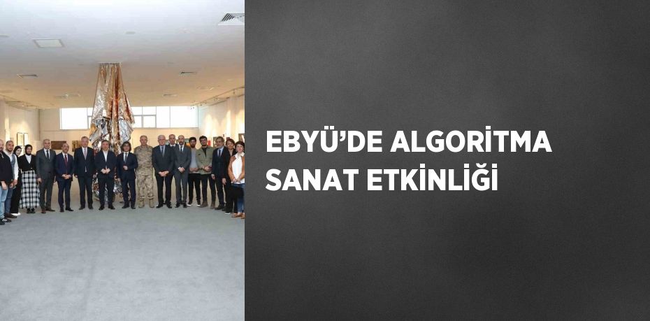 EBYÜ’DE ALGORİTMA SANAT ETKİNLİĞİ