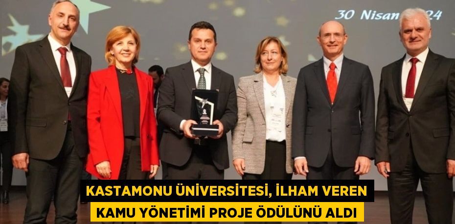 KASTAMONU ÜNİVERSİTESİ, İLHAM VEREN KAMU YÖNETİMİ PROJE ÖDÜLÜNÜ ALDI