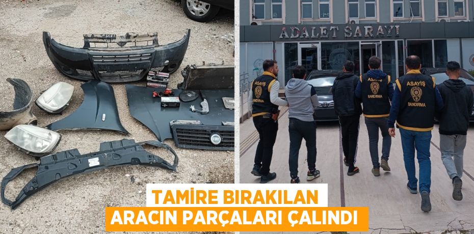 TAMİRE BIRAKILAN ARACIN PARÇALARI ÇALINDI