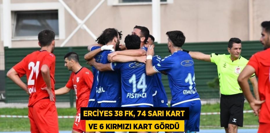 ERCİYES 38 FK, 74 SARI KART VE 6 KIRMIZI KART GÖRDÜ