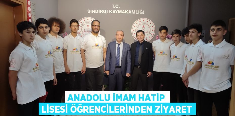 ANADOLU İMAM HATİP LİSESİ ÖĞRENCİLERİNDEN ZİYARET