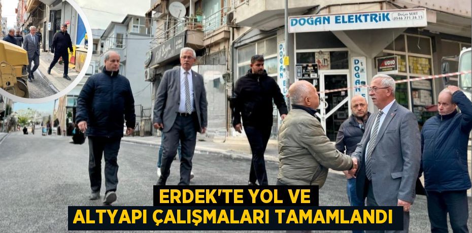 ERDEK'TE YOL VE ALTYAPI ÇALIŞMALARI TAMAMLANDI