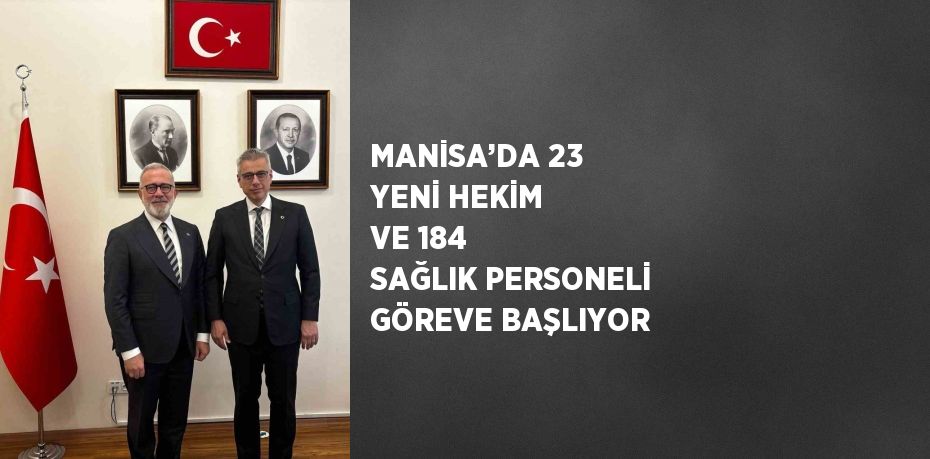MANİSA’DA 23 YENİ HEKİM VE 184 SAĞLIK PERSONELİ GÖREVE BAŞLIYOR