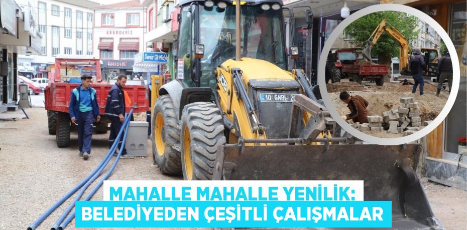 MAHALLE MAHALLE YENİLİK: BELEDİYEDEN ÇEŞİTLİ ÇALIŞMALAR