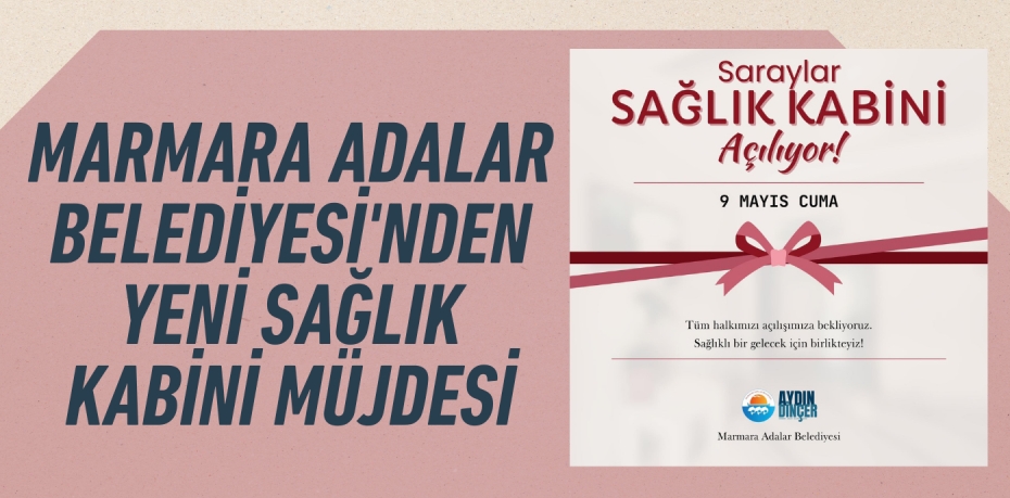 MARMARA ADALAR BELEDİYESİ'NDEN YENİ SAĞLIK KABİNİ MÜJDESİ