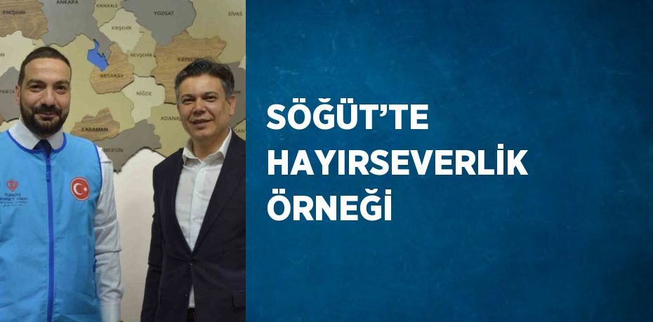 SÖĞÜT’TE HAYIRSEVERLİK ÖRNEĞİ