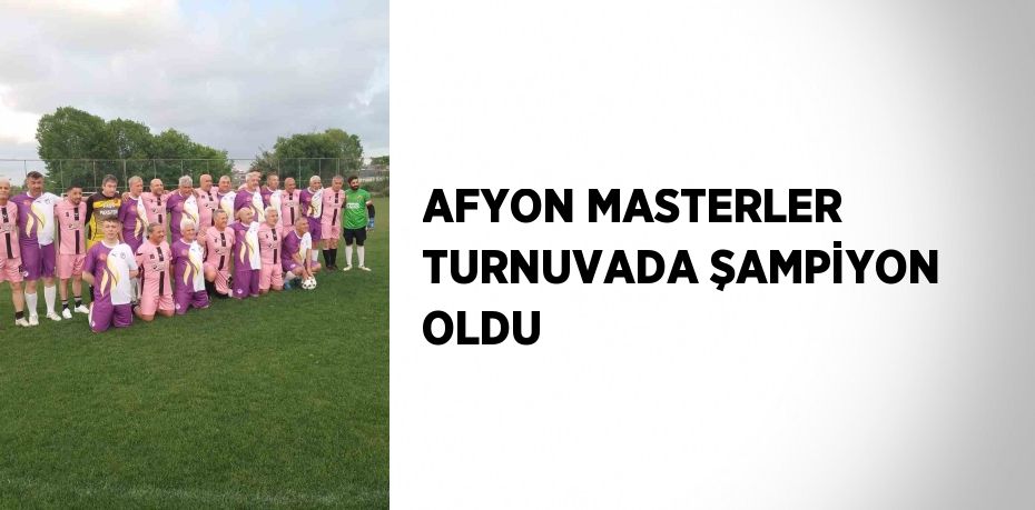 AFYON MASTERLER TURNUVADA ŞAMPİYON OLDU
