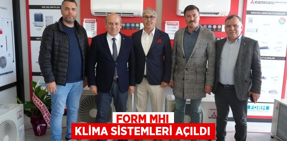 FORM MHI KLİMA SİSTEMLERİ AÇILDI