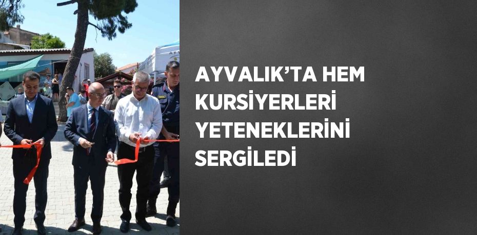 AYVALIK’TA HEM KURSİYERLERİ YETENEKLERİNİ SERGİLEDİ