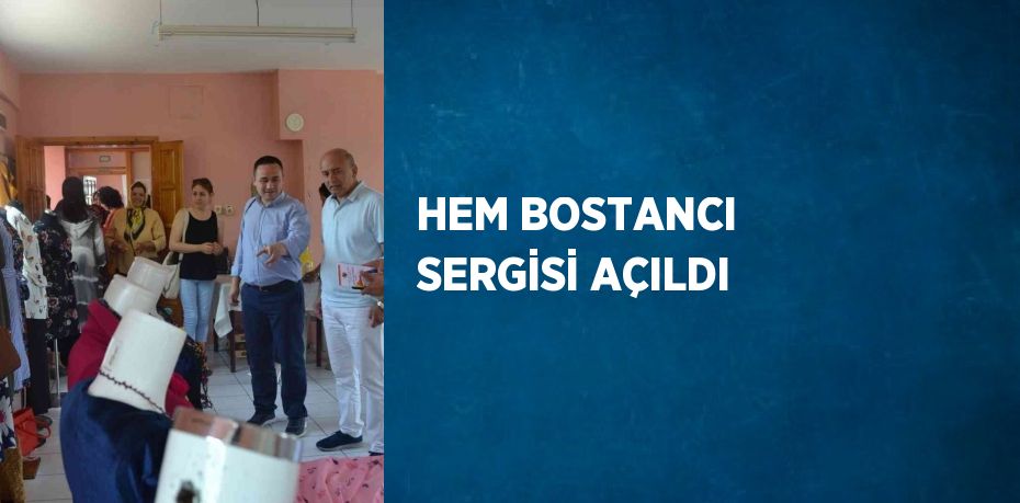 HEM BOSTANCI SERGİSİ AÇILDI