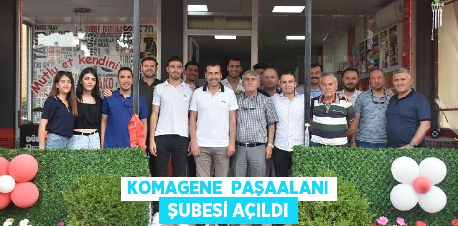 KOMAGENE  PAŞAALANI  ŞUBESİ AÇILDI