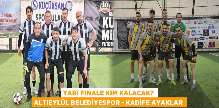 YARI FİNALE KİM KALACAK? ALTIEYLÜL BELEDİYESPOR - KADİFE AYAKLAR