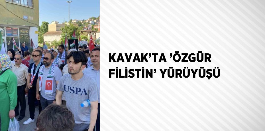 KAVAK’TA ’ÖZGÜR FİLİSTİN’ YÜRÜYÜŞÜ