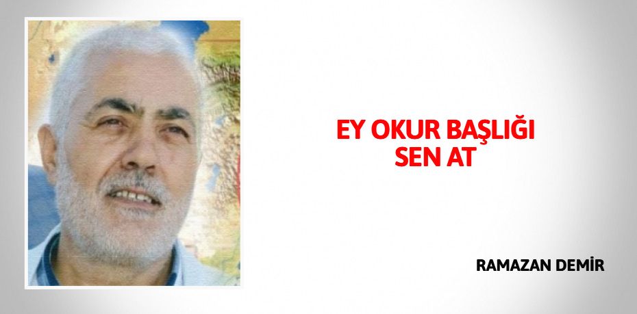 EY OKUR BAŞLIĞI SEN AT