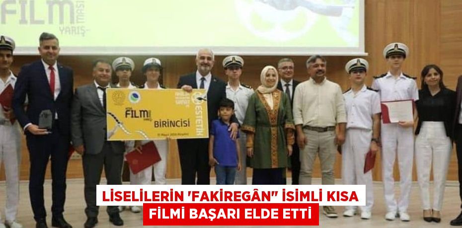 LİSELİLERİN “FAKİREGÂN" İSİMLİ KISA FİLMİ BAŞARI ELDE ETTİ