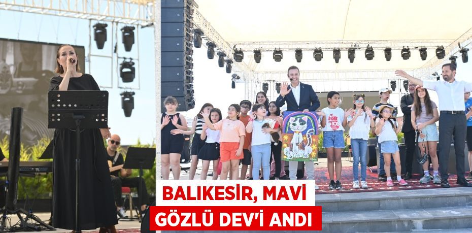 BALIKESİR, MAVİ GÖZLÜ DEV’İ ANDI