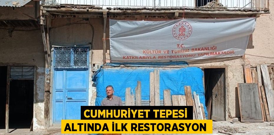 CUMHURİYET TEPESİ ALTINDA İLK RESTORASYON