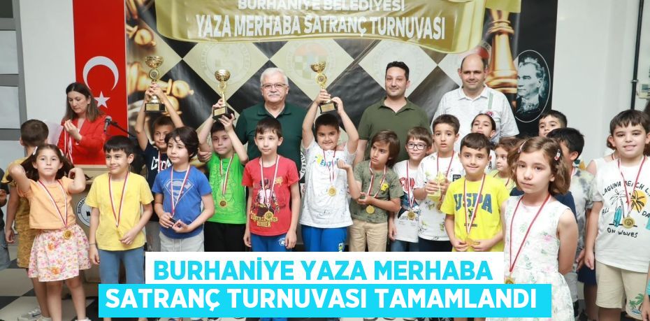 BURHANİYE YAZA MERHABA SATRANÇ TURNUVASI TAMAMLANDI