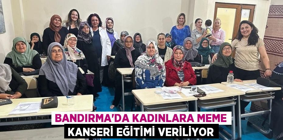 BANDIRMA'DA KADINLARA MEME KANSERİ EĞİTİMİ VERİLİYOR