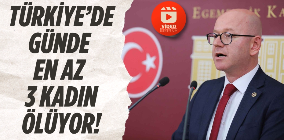TÜRKİYE’DE GÜNDE  EN AZ 3 KADIN ÖLÜYOR!