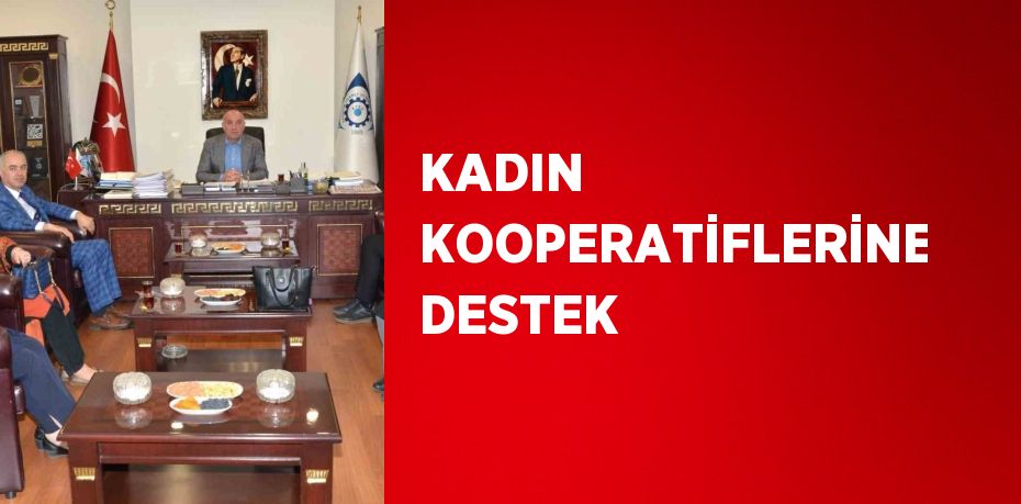 KADIN KOOPERATİFLERİNE DESTEK