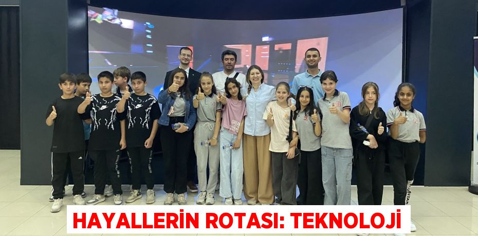 HAYALLERİN ROTASI: TEKNOLOJİ