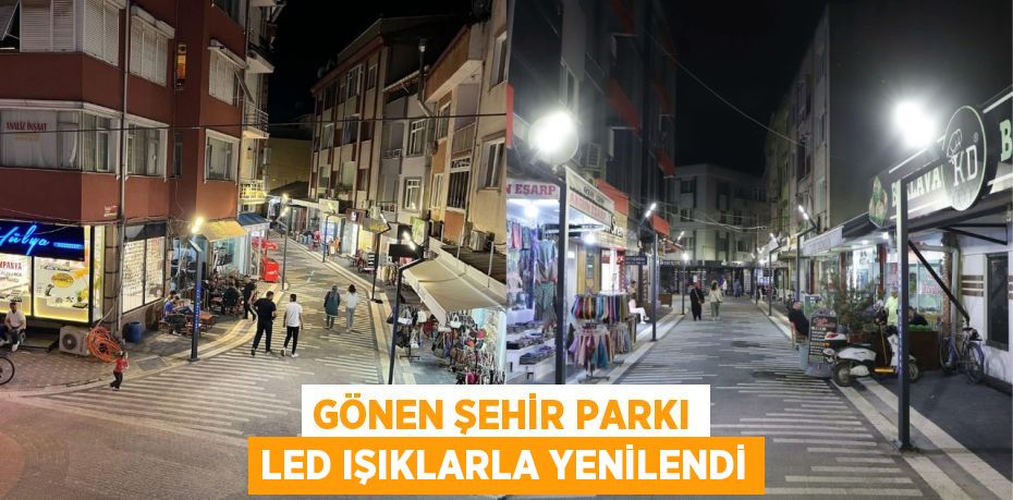 GÖNEN ŞEHİR PARKI LED IŞIKLARLA YENİLENDİ