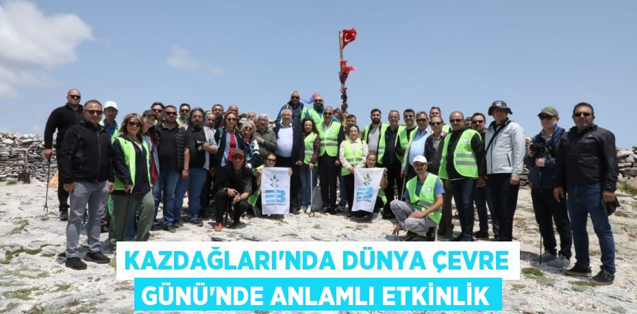 KAZDAĞLARI’NDA DÜNYA ÇEVRE GÜNÜ’NDE ANLAMLI ETKİNLİK